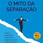 Fredy Machado lança “O Mito da Separação: como a integração entre vida e trabalho previne o burnout e cria realização”